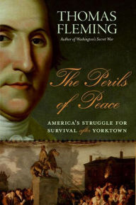 Title: The Perils of Peace: America's Struggle for Survival After Yorktown, Author: Thomas Fleming