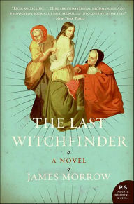 Title: The Last Witchfinder: A Novel, Author: James Morrow