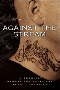 Title: Against the Stream: A Buddhist Manual for Spiritual Revolutionaries, Author: Noah Levine