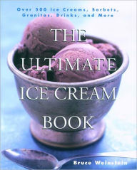 Title: The Ultimate Ice Cream Book: Over 500 Ice Creams, Sorbets, Granitas,, Author: Bruce Weinstein