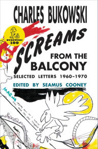 Title: Screams from the Balcony: Selected Letters, 1960-1970, Author: Charles Bukowski