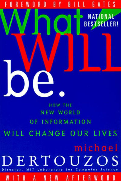 What Will Be: How the New World of Information Will Change Our Lives