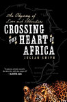 Alternative view 1 of Crossing the Heart of Africa: An Odyssey of Love and Adventure