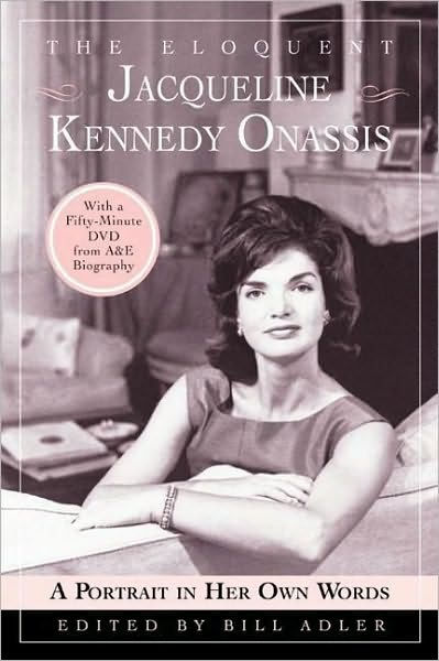 The Eloquent Jacqueline Kennedy Onassis A Portrait In Her Own Words By