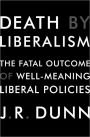 Death by Liberalism: The Fatal Outcome of Well-Meaning Liberal Policies