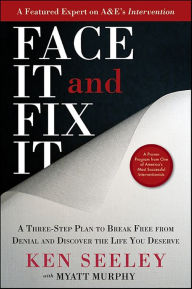 Title: Face It and Fix It: A Three-Step Plan to Break Free from Denial and Discover the Life You Deserve, Author: Ken Seeley