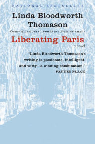 Title: Liberating Paris: A Novel, Author: Linda Bloodworth Thomason