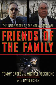 Title: Friends of the Family: The Inside Story of the Mafia Cops Case, Author: Tommy Dades