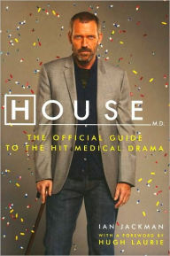 Title: House, M.D.: The Official Guide to the Hit Medical Drama, Author: Ian Jackman