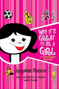 Title: Why It's Great to Be a Girl: 50 Awesome Reasons Why We Rule!, Author: Jacqueline Shannon
