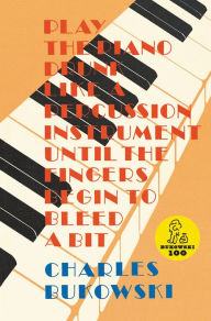 Title: Play the Piano, Author: Charles Bukowski