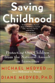 Saving Childhood: How to Protect Your Children from the Na