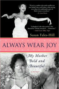 Title: Always Wear Joy: My Mother Bold and Beautiful, Author: Susan Fales-Hill