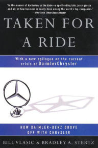 Title: Taken for a Ride: How Daimler-Benz Drove Off with Chrysler, Author: Bill Vlasic