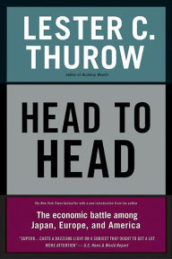 Title: Head to Head: The Economic Battle Among Japan, Europe, and America, Author: Lester C. Thurow