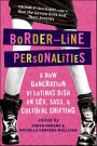 Border-Line Personalities: A New Generation of Latinas Dish on Sex, Sass, and Cultural Shifting