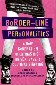 Title: Border-Line Personalities: A New Generation of Latinas Dish on Sex, Sass, & Cultural Shifting, Author: Michelle Herrera Mulligan