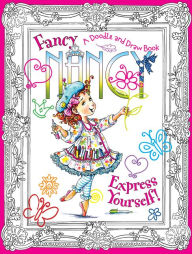 Title: Fancy Nancy: Express Yourself!: A Doodle and Draw Book, Author: Jane O'Connor