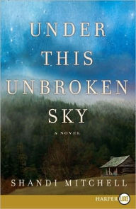 Title: Under This Unbroken Sky, Author: Shandi Mitchell