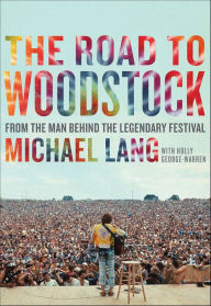 Title: The Road to Woodstock, Author: Michael Lang