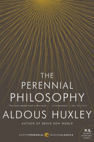 Title: The Perennial Philosophy: An Interpretation of the Great Mystics, East and West, Author: Aldous Huxley