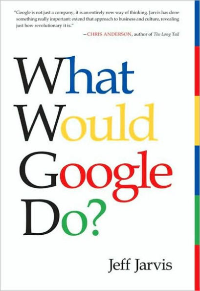 What Would Google Do?: Reverse-Engineering the Fastest Growing Company in the History of the World