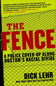 Title: The Fence: A Police Cover-up Along Boston's Racial Divide, Author: Dick Lehr