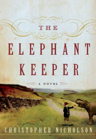 Title: The Elephant Keeper: A Novel, Author: Christopher Nicholson