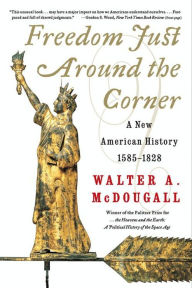 Freedom Just Around the Corner: A New American History: 1585-1828