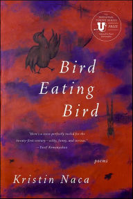 Title: Bird Eating Bird: Poems, Author: Kristin Naca