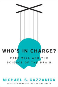 Who's in Charge?: Free Will and the Science of the Brain