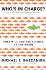 Who's in Charge?: Free Will and the Science of the Brain