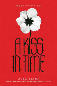 Title: A Kiss in Time, Author: Alex Flinn