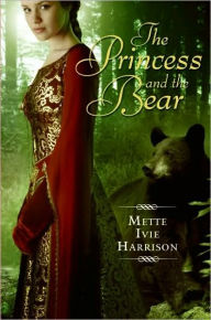 Title: The Princess and the Bear, Author: Mette Ivie Harrison
