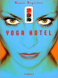 Title: Yoga Hotel: Stories, Author: Maura Moynihan