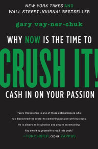 Title: Crush It!: Why NOW Is the Time to Cash In on Your Passion, Author: Gary Vaynerchuk