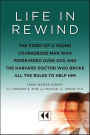 Life in Rewind: The Story of a Young Courageous Man Who Persevered Over OCD and the Harvard Doctor Who Broke All the Rules to Help Him