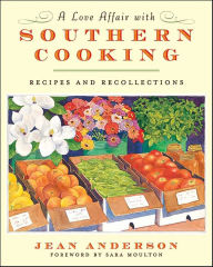Title: A Love Affair with Southern Cooking: Recipes and Recollections, Author: Jean Anderson