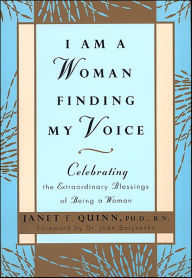 Title: I Am a Woman Finding My Voice: Celebrating the Extraordinary Blessings of Being a Women, Author: Janet Quinn