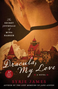 Title: Dracula, My Love: The Secret Journals of Mina Harker, Author: Syrie James