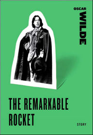 Title: The Remarkable Rocket (A Story from The Model Millionaire), Author: Oscar Wilde