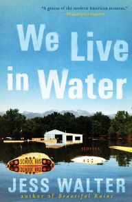 Title: We Live in Water, Author: Jess Walter