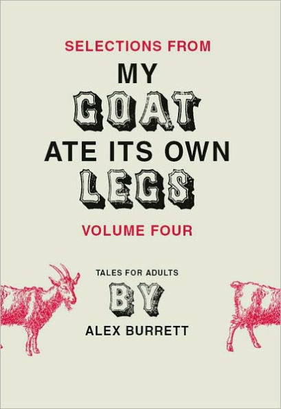 Selections from My Goat Ate Its Own Legs, Volume Four