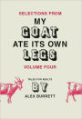 Selections from My Goat Ate Its Own Legs, Volume Four