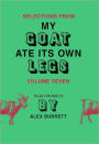 Selections from My Goat Ate Its Own Legs, Volume Seven