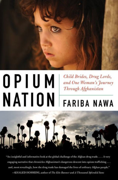 Opium Nation: Child Brides, Drug Lords, and One Woman's Journey Through Afghanistan