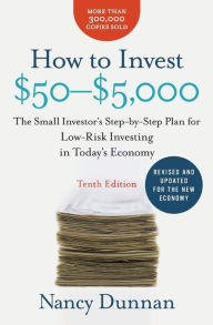 Title: How to Invest $50-$5,000: The Small Investor's Step-by-Step Plan for Low-Risk Investing in Today's Economy, Author: Nancy Dunnan