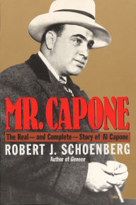 Title: Mr. Capone: The Real-and Complete-Story of Al Capone, Author: Robert J. Schoenberg