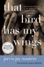 That Bird Has My Wings: The Autobiography of an Innocent Man on Death Row