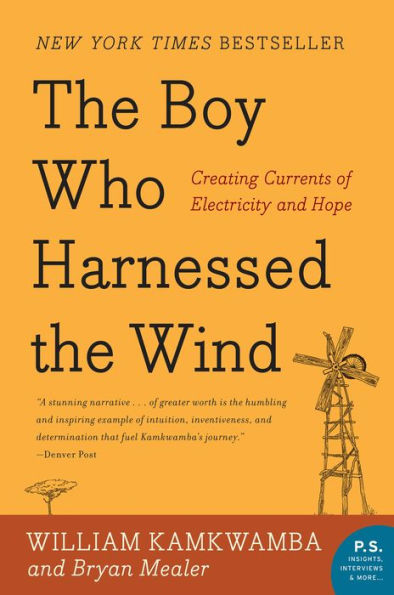 The Boy Who Harnessed the Wind: Creating Currents of Electricity and Hope